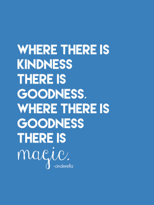 Where there is kindness, there is goodness. Where there is goodness ...