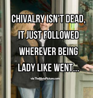 What I think when people say chivalry is dead…