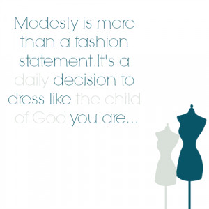 feel this quote sums up modesty and how we should view it.