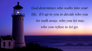 God Determines Who Walks Into Your Life, It’s Up To Decide Who You ...