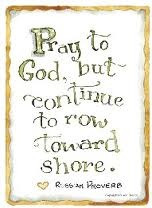 Pray to God, but continue to row toward shore.