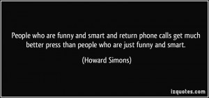 People who are funny and smart and return phone calls get much better ...