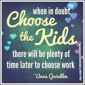 in doubt choose the kids there will be plenty of time later to choose ...