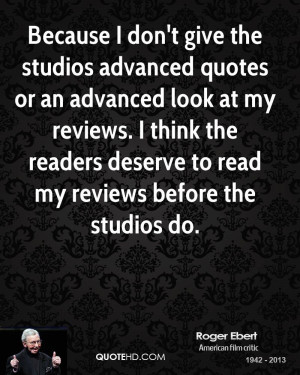 Because I don't give the studios advanced quotes or an advanced look ...