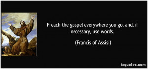Preach the gospel everywhere you go, and, if necessary, use words ...