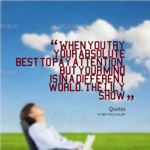 Quotes Picture: when you try your absolute best to pay attention, but ...