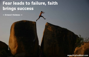 Fear leads to failure, faith brings success - Ernest Holmes Quotes ...