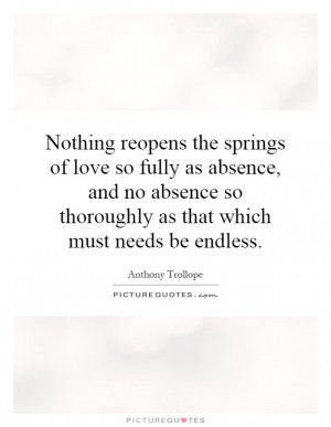 reopens the springs of love so fully as absence, and no absence ...