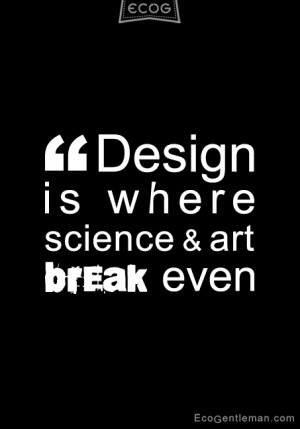 Quotes about design black & white – Design is where science and art ...