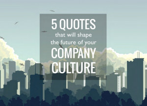 Quotes That Will Shape The Future Of Your Company Culture