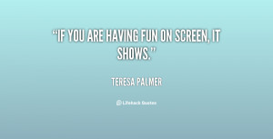 quote-Teresa-Palmer-if-you-are-having-fun-on-screen-136645_2.png