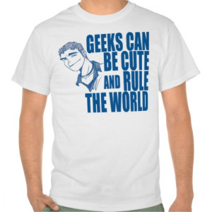 Funny Geek Quotes T-Shirts - Geeks Can Be Cute