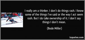 ... take ownership of it. I don't say things I don't mean. - Bode Miller