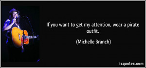 If you want to get my attention, wear a pirate outfit. - Michelle ...