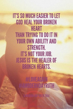 ... Jesus is the healer of broken hearts. #loveagain #AModernDayRuth - A