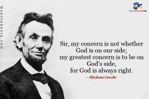 ... God is on our side; my greatest concern is to be on God’s side, for