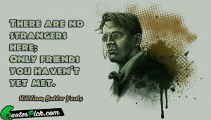 ... Are No Strangers Here Quote by William Butler Yeats @ Quotespick.com