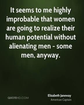 It seems to me highly improbable that women are going to realize their ...