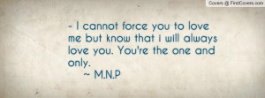 ... but know that i will always love you. You're the one and only. ~ M.N.P