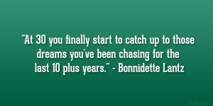 At 30 you finally start to catch up to those dreams you’ve been ...