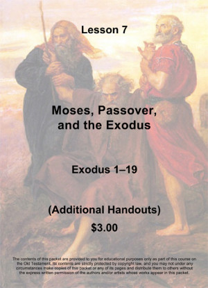 Old Testament Lesson 07, Handout Packet: Moses, the Passover, and the ...