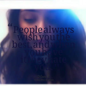 Quotes Picture: people always wish you the best, and when you have it ...