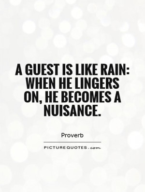 like rain when he lingers on he becomes a nuisance Picture Quote 1