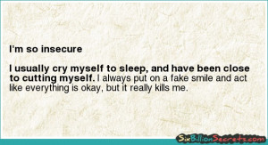 ... usually cry myself to sleep, and have been close to cutting myself