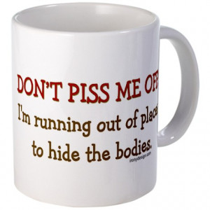 Attitude Gifts > Attitude Mugs > Don't Piss Me Off! Mug