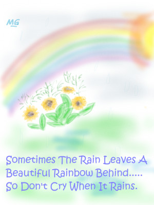 Quote: Sometimes The Rain Leaves A Beautiful Rainbow Behind..... So ...
