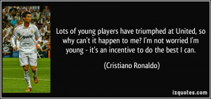 ... young - it's an incentive to do the best I can. - Cristiano Ronaldo