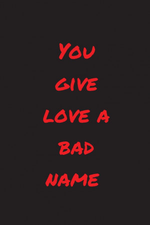bad. You Give love a bad name. #BonJovi #lyric #quote For more quotes ...