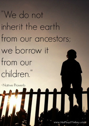 ... Native Proverb quote - Love the unique ideas to celebrate Earth Day in