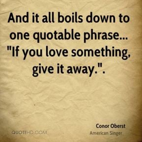 Conor Oberst And it all boils down to one quotable phrase quot If you