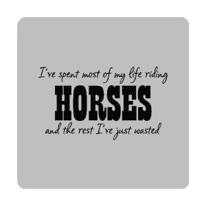 Riding Quotes | ve spent most of my life Horse Riding Wall Quotes ...
