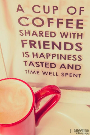 ... friends is happiness tasted and time well spent! #MrCoffee #Quotes