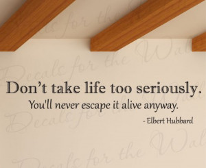 Don't Take Life Too Seriously Elbert Hubbard - Inspirational ...