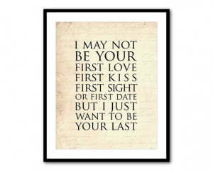 may not be your first love first kiss quote first sight or first date ...