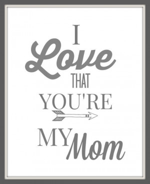 Grey & White quote I love that you're my Mom 8x10 by gbloomstudio, $15 ...