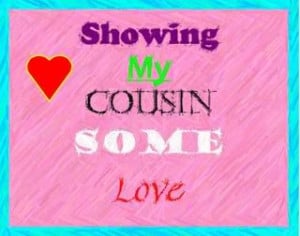 Myspace Graphics > Showing Some Love > showing my cousin love Graphic