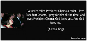 ve never called President Obama a racist. I love President Obama. I ...