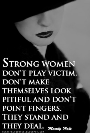 ... pitiful and don't point fingers. They stand and they deal. ~Mandy Hale