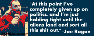 Joe Rogan Quote on Politics and Aliens