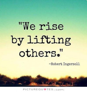 We rise by lifting others Picture Quote #1