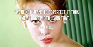 We're not meant to be perfect. It took me a long time to learn that ...