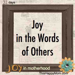 joy quotes - 31 days of joy in in motherhood from thishappymom.com