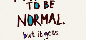 Sometimes Pretend Normal Funny Life Quotes Pictures