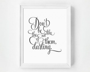 Inspirational Quote Print, Don't Be Like the Rest of Them, Darling ...