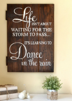 Wooden Sign Sayings and Quotes | Dance In The Rain