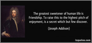 ... of enjoyment, is a secret which but few discover. - Joseph Addison